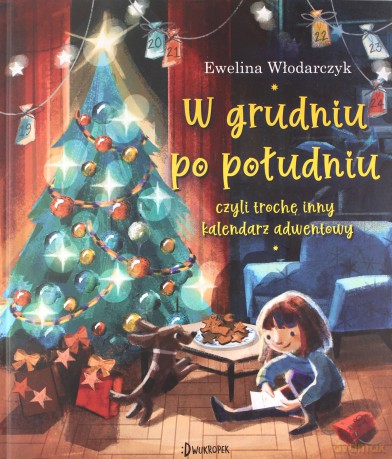 W grudniu po południu, czyli trochę inny kalendarz adwentowy - Ewelina Włodarczyk [KSIĄŻKA]