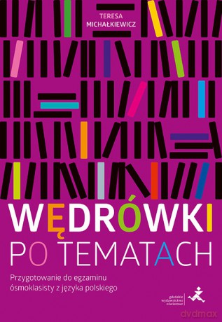 Wędrówki po tematach Przygotowanie do egzaminu ósmoklasisty z języka polskiego - Teresa Michałkiewicz [KSIĄŻKA]