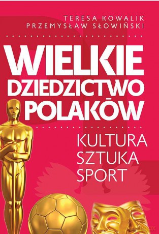 Wielkie dziedzictwo Polaków - Teresa Kowalik, Przemysław Słowiński [KSIĄŻKA]