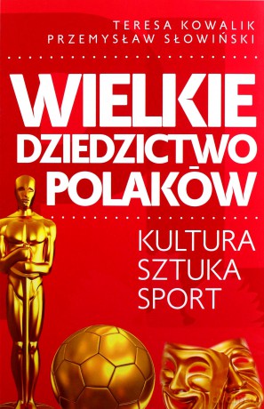 Wielkie dziedzictwo Polaków - Teresa Kowalik, Przemysław Słowiński [KSIĄŻKA]