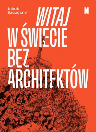 Witaj w świecie bez architektów - Jakub Szczęsny [KSIĄŻKA]