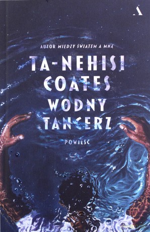Wodny tancerz - Ta-Nehisi Coates [KSIĄŻKA]