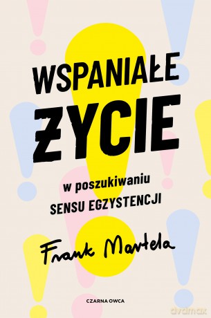 Wspaniałe życie. W poszukiwaniu sensu egzystencji - Frank Martela [KSIĄŻKA]