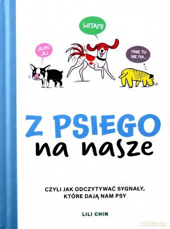 Z psiego na nasze. Czyli jak odczytywać sygnały, które dają nam psy - Lili Chin [KSIĄŻKA]