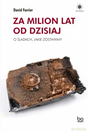 Za milion lat od dzisiaj. O śladach, jakie zostawimy - David Farrier [KSIĄŻKA]