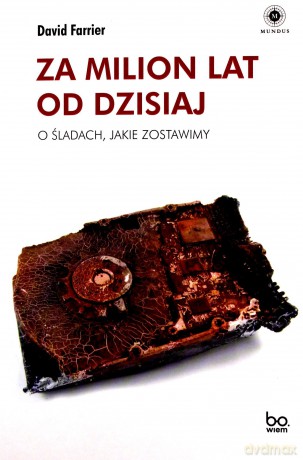 Za milion lat od dzisiaj. O śladach, jakie zostawimy - David Farrier [KSIĄŻKA]