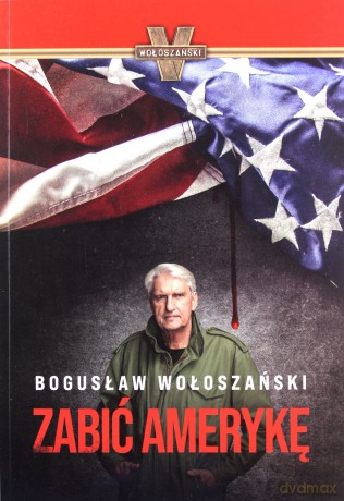 Zabić Amerykę - Bogusław Wołoszański [KSIĄŻKA]