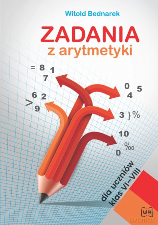 Zadania z arytmetyki dla uczniów klas VI -VIII - Witold Bednarek [KSIĄŻKA]