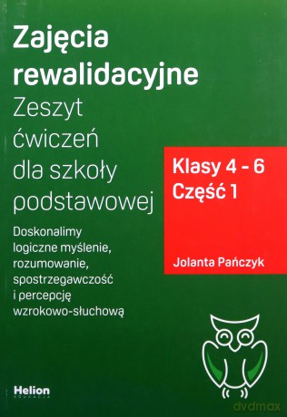 Zajęcia rewalidacyjne Zeszyt ćwiczeń dla szkoły podstawowej, klasy 4 - 6. Część 1 Doskonalimy logiczne myślenie, rozumowanie, spostrzegawczość i percepcję wzrokowo-słuchową - Jolanta Pańczyk [KSIĄŻKA]