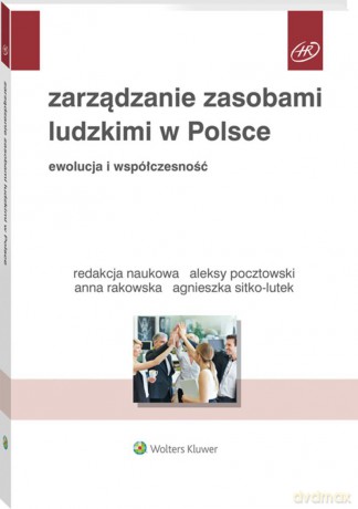 Zarządzanie zasobami ludzkimi w Polsce. Ewolucja i współczesność - Aleksy Pocztowski, Anna Rakowska, Agnieszka Sitko-Lutek [KSIĄŻKA]