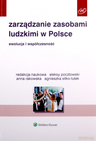 Zarządzanie zasobami ludzkimi w Polsce. Ewolucja i współczesność - Aleksy Pocztowski, Anna Rakowska, Agnieszka Sitko-Lutek [KSIĄŻKA]