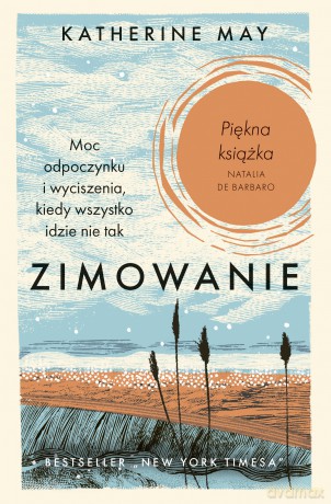 Zimowanie. Moc odpoczynku i wyciszenia, kiedy wszystko idzie nie tak - Katherine May [KSIĄŻKA]