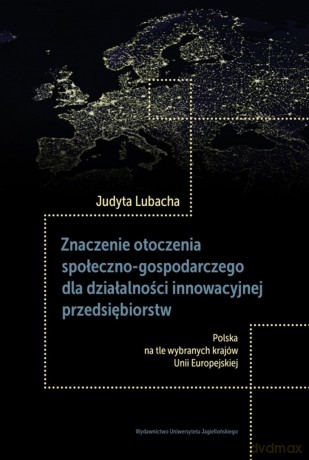 Znaczenie otoczenia społeczno-gospodarczego dla działalności innowacyjnej przedsiębiorstw - Judyta Lubacha [KSIĄŻKA]