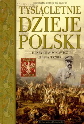Tysiącletnie Dzieje Polski - Henryk Samsonowicz, Janusz Tazbir [KSIĄŻKA]