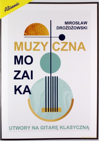 Muzyczna mozaika - utwory na gitare klasyczną - Mirosław Drożdżowski [KSIĄŻKA]