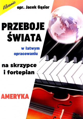 Przeboje świata w łatwym opracowaniu na skrzypce i fortepian - Ameryka - Jacek Gąsior [KSIĄŻKA]