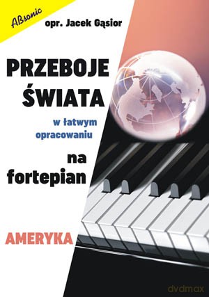 Przeboje świata w łatwym opracowaniu na fortepian - Ameryka - Jacek Gąsior [KSIĄŻKA]