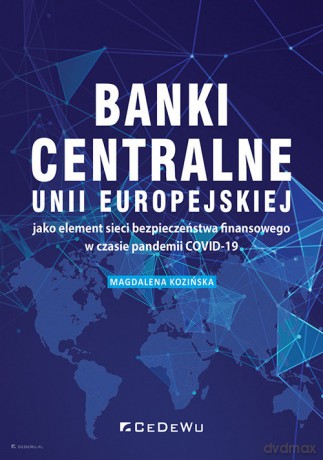 Banki centralne UE jako element sieci bezpieczeństwa finansowego w czasie pandemii COVID-19 - Magdalena Kozińska [KSIĄŻKA]