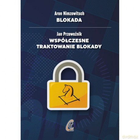 Blokada Współczesne traktowanie blokady - Aron Nimzowitsch, Jan Przewoźnik [KSIĄŻKA]