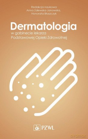 Dermatologia w gabinecie lekarza Podstawowej Opieki Zdrowotnej - Anna Zalewska-Janowska, Honorata Błaszczyk [KSIĄŻKA]