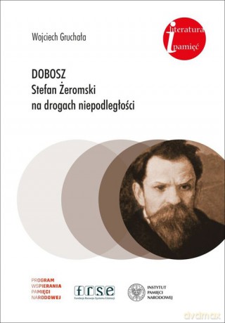 Dobosz Stefan Żeromski na drogach niepodległości - Wojciech Gruchała [KSIĄŻKA]