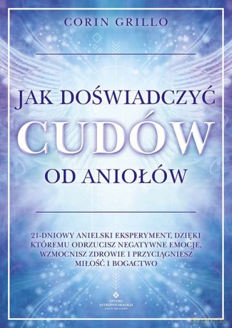 Jak doświadczyć cudów od aniołów - Corin Grillo [KSIĄŻKA]