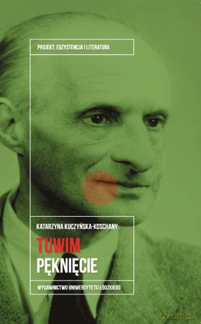 Julian Tuwim Pęknięcie - Katarzyna Kuczyńska-Koschany [KSIĄŻKA]