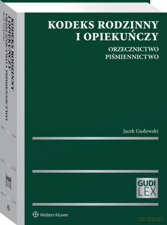 Kodeks rodzinny i opiekuńczy Orzecznictwo Piśmiennictwo - Jacek Gudowski [KSIĄŻKA]