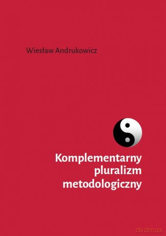 Komplementarny pluralizm metodologiczny - Wiesław Andrukowicz [KSIĄŻKA]