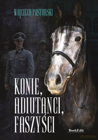 Konie adiutanci faszyści - Wojciech Pasturski [KSIĄŻKA]