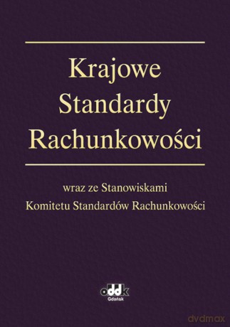 Krajowe Standardy Rachunkowości wraz ze Stanowiskami Komitetu Standardów Rachunkowości [KSIĄŻKA]