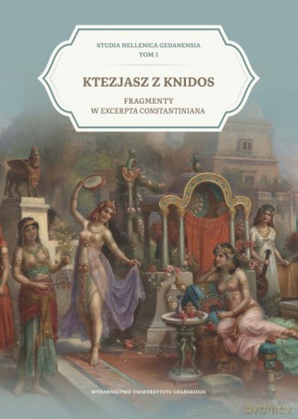 Ktezjasz z Knidos. Fragmenty w Excerpta Constantina - Knidos Ktezjasz z [KSIĄŻKA]