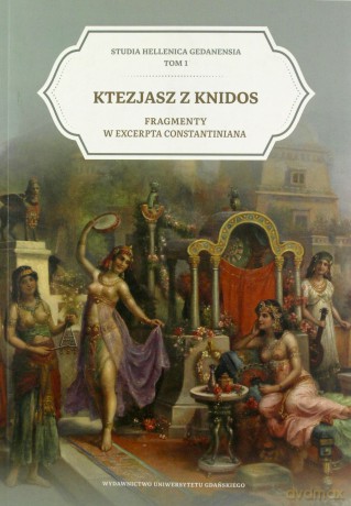 Ktezjasz z Knidos. Fragmenty w Excerpta Constantina - Knidos Ktezjasz z [KSIĄŻKA]