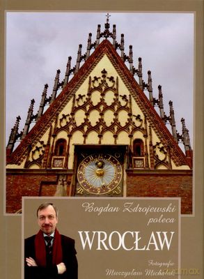 Bogdan Zdrojewski Poleca Wrocław [KSIĄŻKA]