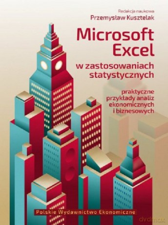 Microsoft Excel w zastosowaniach statystycznych Praktyczne przykłady analiz ekonomicznych i biznesowych [KSIĄŻKA]