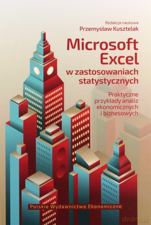 Microsoft Excel w zastosowaniach statystycznych Praktyczne przykłady analiz ekonomicznych i biznesowych [KSIĄŻKA]