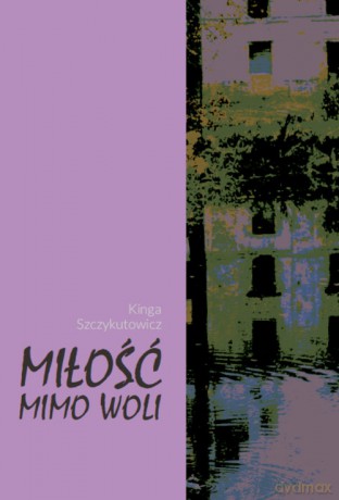Miłość mimo woli - Kinga Szczykutowicz [KSIĄŻKA]
