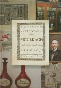 O starożytnych antidotach, złotych pigułkach i innych sprawach związanych z historią farmacji - Zbigniew Bela [KSIĄŻKA]