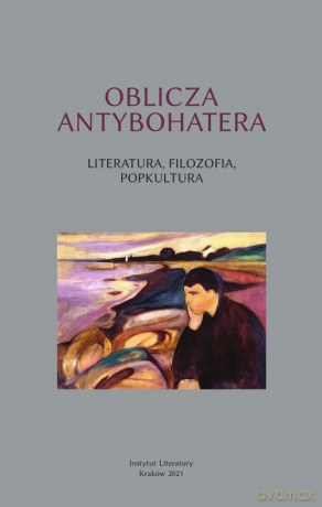 Oblicza antybohatera Literatura filozofia popkultura [KSIĄŻKA]