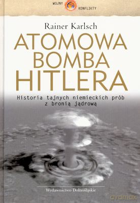 Atomowa Bomba Hitlera - Rainer Karlsch [KSIĄŻKA]