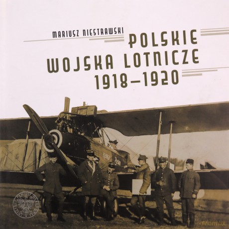 Polskie Wojska Lotnicze 1918-1920 - Mariusz Niestrawski [KSIĄŻKA]