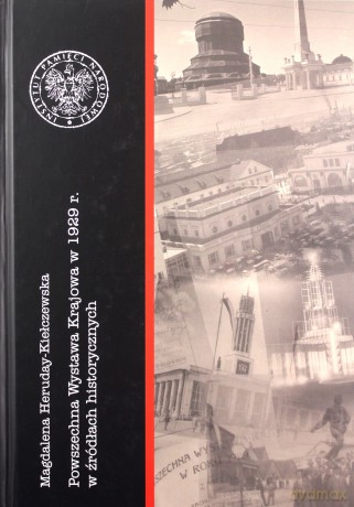 Powszechna Wystawa Krajowa z 1929 r. w źródłach historycznych - Magdalena Heruday-Kiełczewska [KSIĄŻKA]