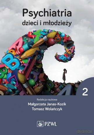 Psychiatria dzieci i młodzieży (Tom 2) - Małgorzata Janas-Kozik, Tomasz Wolańczyk [KSIĄŻKA]
