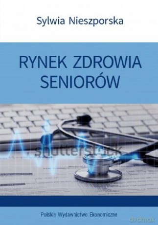 Rynek zdrowia seniorów - Sabina Kauf [KSIĄŻKA]