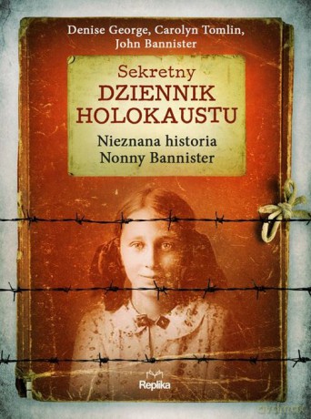 Sekretny dziennik Holokaustu Nieznana historia Nonny Bannister - Denise George, Carolyn Tomlin [KSIĄŻKA]