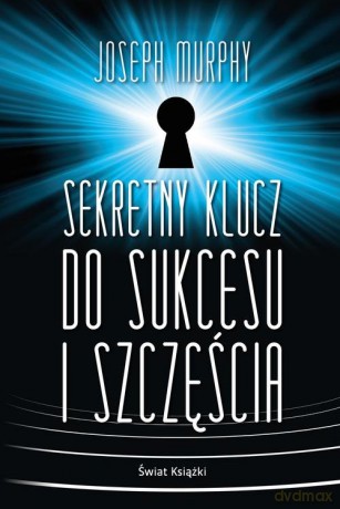 Sekretny klucz do sukcesu i szczęścia - Joseph Murphy [KSIĄŻKA]