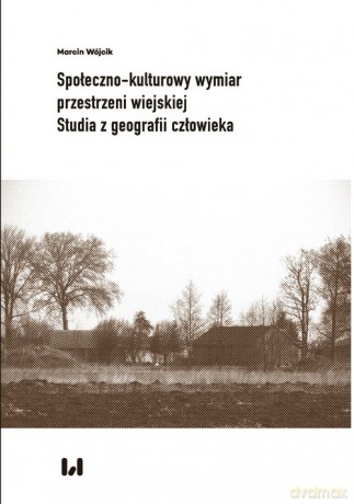Społeczno-kulturowy wymiar przestrzeni wiejskiej - Marcin Wójcik [KSIĄŻKA]
