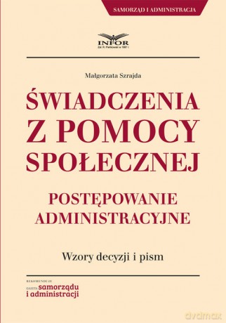 Świadczenia z pomocy społecznej Postępowanie administracyjne. - Małgorzata Szrajda [KSIĄŻKA]