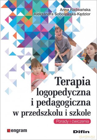 Terapia logopedyczna i pedagogiczna w przedszkolu i szkole - Anna Radwańska, Aleksandra Sobolewska-Kędzior [KSIĄŻKA]