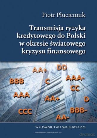 Transmisja ryzyka kredytowego do Polski w okresie światowego kryzysu finansowego - Piotr Płuciennik [KSIĄŻKA]